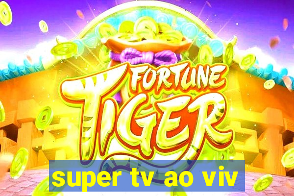 super tv ao viv